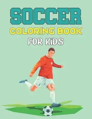 Soccer Coloring Book For Kids: A Soccer Coloring and Activity Book - Soccer Gifts for Kids, Toddlers and Preschool.Vol-1