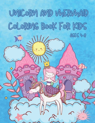 Unicorn and Mermaid Coloring Book For Kids Ages 4-8: Beautiful and Unique Coloring Book with Unicorns, Mermaids and Princess For Kids ages 4-8 ( Wonde