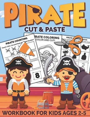 Pirate Cut and Paste Workbook for Kids Ages 2-5: A Fun Pirates Scissor Skills Activity Book and Gift for Kids, Toddlers and Preschoolers with Coloring