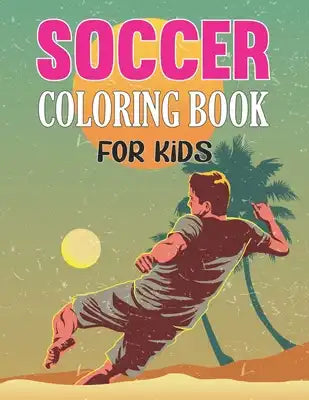 Soccer Coloring Book For Kids: A fun & easy coloring book for kids who love to soccer - activity gift for kids and toddlers.