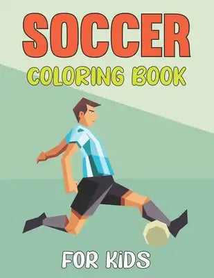 Soccer Coloring Book For Kids: A Funny and Easy Activity Book for Boys and Girls - Kids Football Activity Book.