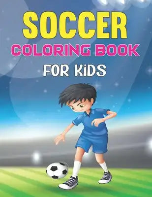 Soccer Coloring Book For Kids: A Funny and Easy Activity Book for Boys and Girls - Kids Football Activity Book.Vol-1