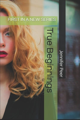 True Beginnings: First in a New Series