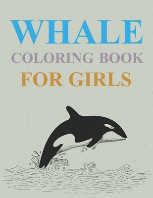 Whale Coloring Book For Girls: Whale Coloring Book For Women