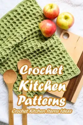 Crochet Kitchen Patterns: Crochet Kitchen Items Ideas: Mother's Day Gifts
