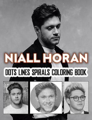 NIALL HORAN Dots Line Spirals Coloring Book: Great gift for girls, Boys and teens who love NIALL HORAN with spiroglyphics coloring books - NIALL HORAN