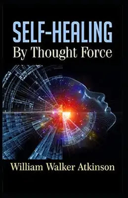 Self-Healing by Thought Force( illustrated edition)