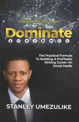 Dominate: The Practical Formula To Building A Profitable Writing Career On Social Media