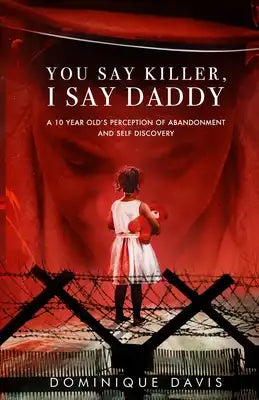 You Say Killer, I Say Daddy: A 10 year olds perception of abandonment and self discovery
