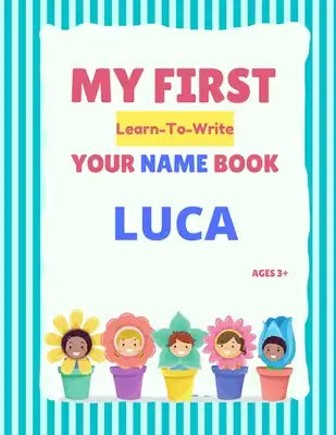 My First Learn-To-Write Your Name Book: Luca