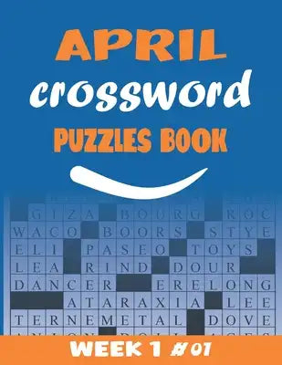 April Crossword Puzzles Book Week 1 #01: Large-print, Medium-level Puzzles Awesome Crossword Book For Puzzle Lovers Of 2021 Adults, Seniors, Men And W