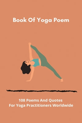 Book Of Yoga Poem: 108 Poems And Quotes For Yoga Practitioners Worldwide: Poetry For Yoga Class