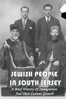 Jewish People In South Jersey: A Brief History Of Immigration And Their Current Growth: Jewish People In The Southern Part Of The Garden State