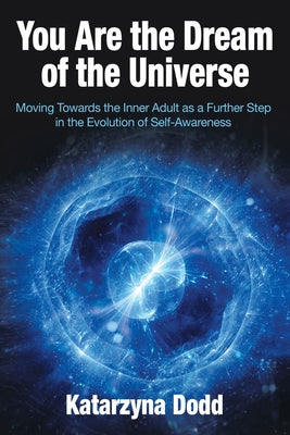 You Are the Dream of the Universe: Moving Towards the Inner Adult as a Further Step in the Evolution of Self-Awareness