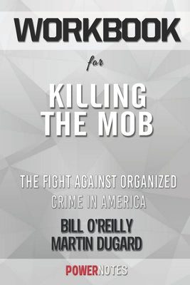 Workbook on Killing the Mob: The Fight Against Organized Crime in America (Fun Facts & Trivia Tidbits)