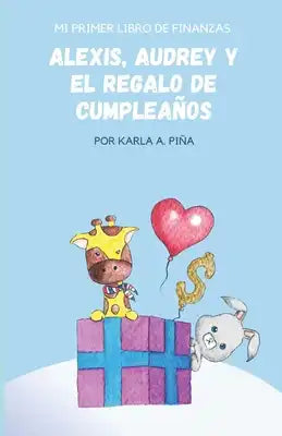 Alexis, Audrey y el regalo de cumpleaños: Mi Primer Libro de Finanzas