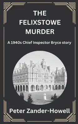 The Felixstowe Murder: A 1940s Chief Inspector Bryce story