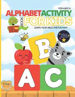 Alphabet Activity Book For Kids: Learn Your ABC's the FUN Way!