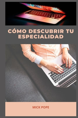 Cómo Descubrir Tu Especialidad