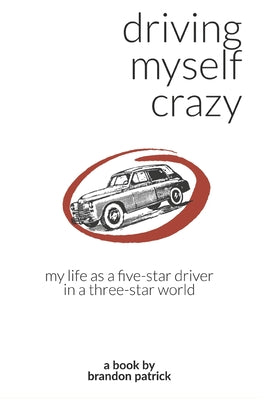 Driving Myself Crazy: My Life as a Five-Star Driver in a Three-Star World