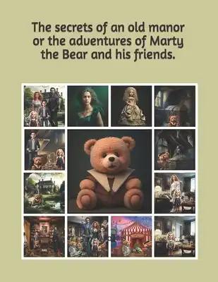 The secrets of an old manor or the adventures of Marty the Bear and his friends.