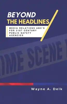 Beyond The Headlines: Media Relations ABC's for 21st Century Public Agencies