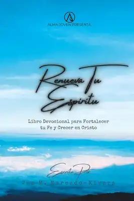 Renueva Tu Espíritu: Libro Devocional para Fortalecer tu Fe y Crecer en Cristo