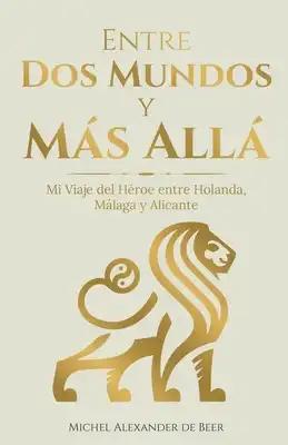 Entre Dos Mundos y Más Allá: Mi Viaje del Héroe entre Holanda, Málaga y Alicante