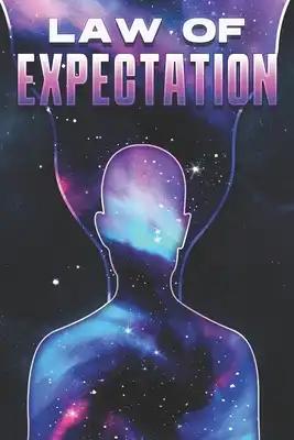 Law of Expectation: Laws of the Universe #20