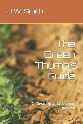 The Green Thumb's Guide: Cultivating a flourishing garden