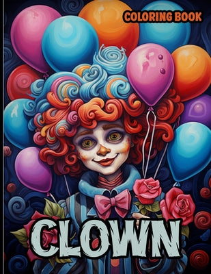 Clown Coloring Book: Clown Coloring Pages With Funny Clown Faces Illustrations To Color & Relax