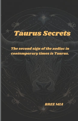 Taurus Secrets: The second sign of the zodiac in contemporary times is Taurus.