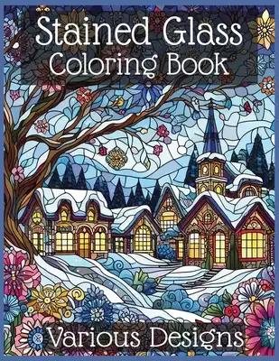 Stained Glass Coloring Book - Various Designs: Intricate Stained Glass Designs for Inspired Coloring