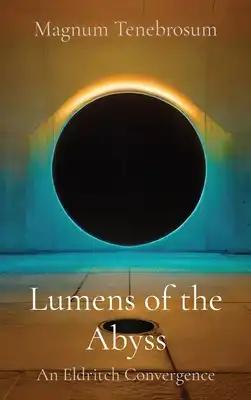 Lumens of the Abyss: An Eldritch Convergence