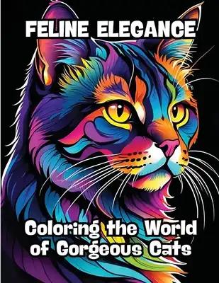 Feline Elegance: Coloring the World of Gorgeous Cats
