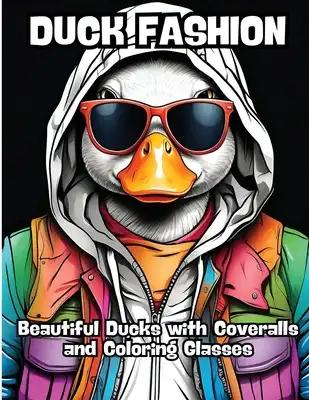 Duck Fashion: Beautiful Ducks with Coveralls and Coloring Glasses