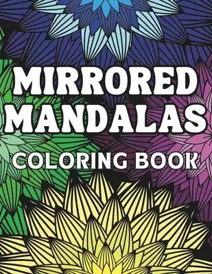 Mirrored Mandalas: Coloring Book