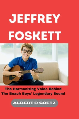 Jeffrey Foskett: The Harmonizing Voice Behind The Beach Boys' Legendary Sound