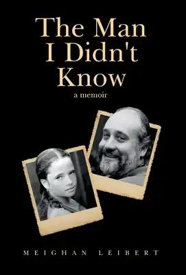 The Man I Didn't Know: A Memoir