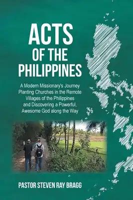 ACTS of the Philippines: A Modern Missionary's Journey Planting Churches in the Remote Villages of the Philippines and Discovering a Powerful,