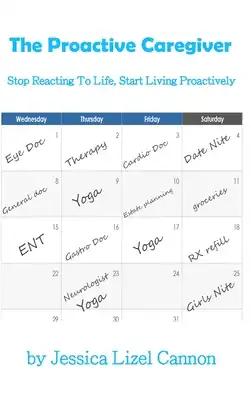 The Proactive Caregiver: Stop Reacting to Life, Start Living Proactively