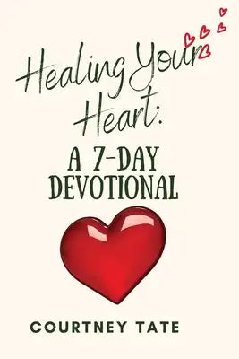 Healing Your Heart: A 7-Day Devotional