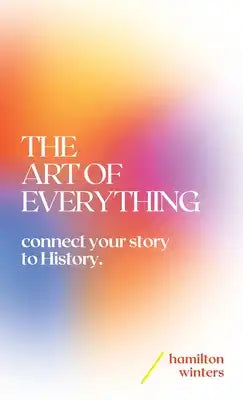 The Art of Everything: connect your story to History