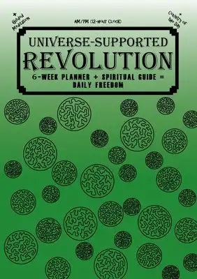 Universe-Supported Revolution: 6-Week Planner + Spiritual Guide = Daily Freedom. AM/PM. Gator Green.