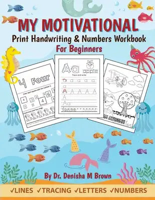 My Motivational Print Handwriting & Numbers Workbook: Handwriting & Numbers for Beginners (Ages 3 and up)