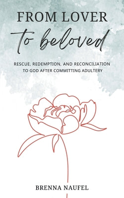 From Lover to Beloved: Rescue, Redemption, and Reconciliation to God After Committing Adultery