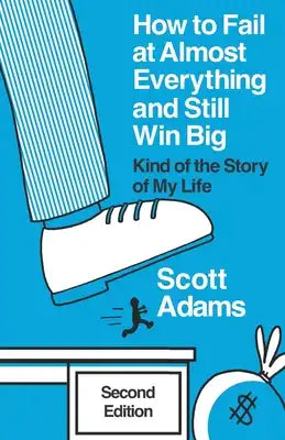 How to Fail at Almost Everything and Still Win Big: Kind of the Story of My Life